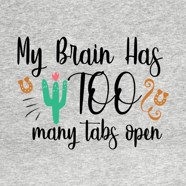 My Brain Has Too Many Tabs Open by QuotesInMerchandise